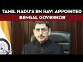 Tamil Nadu's RN Ravi Appointed Bengal Governor After CV Bose Resigns