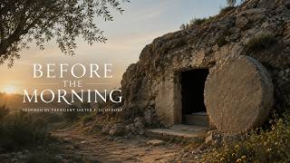 Before the Morning | Inspired by President Dieter F. Uchtdorf | April 2026 General Conference