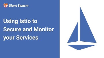 Using Istio to Secure and Monitor your Services