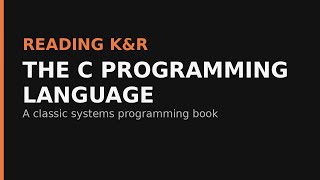 Reading K&R's The C Programming Language Part 1