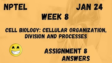 Cell Biology: Cellular organization, division and processes | Assignment 8 | NPTEL 2024