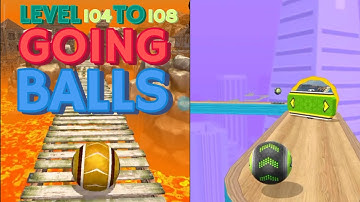GOING BALLS LEVEL 104 TO 108