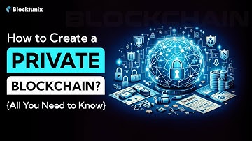 Creating a Private Blockchain - Everything You Need to Know | Blocktunix