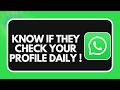 Will Someone Know If You Check Their WhatsApp Profile Daily !