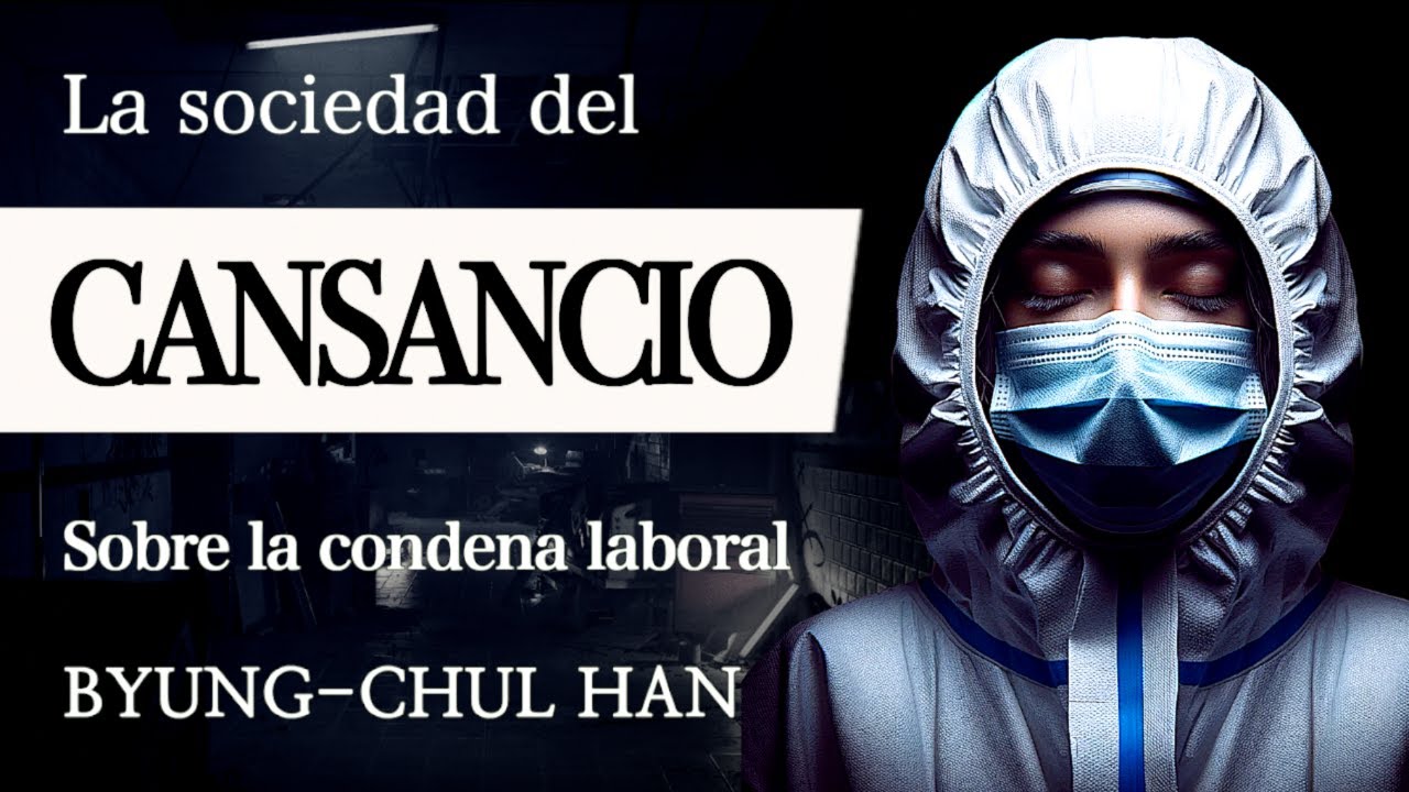 LA SOCIEDAD DEL CANSANCIO (Byung-Chul Han) - La Condena del RENDIMIENTO EXTREMO en el Siglo XXI