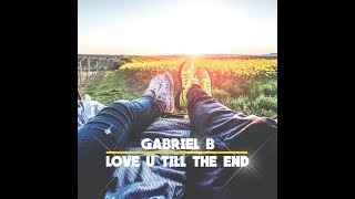 Gabriel B - Love you 'till the end