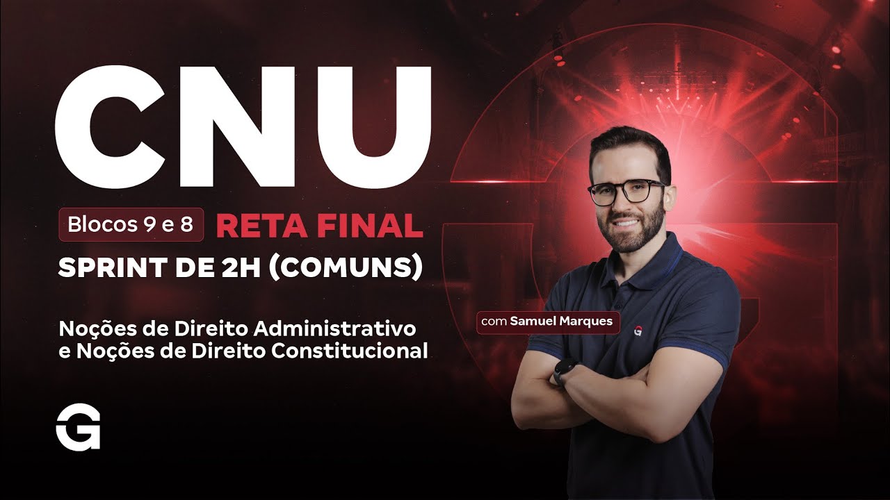 CNU 2025: Bloco 9 e 8 | Reta Final: Direito Administrativo e Direito Constitucional | Sprint de 2h