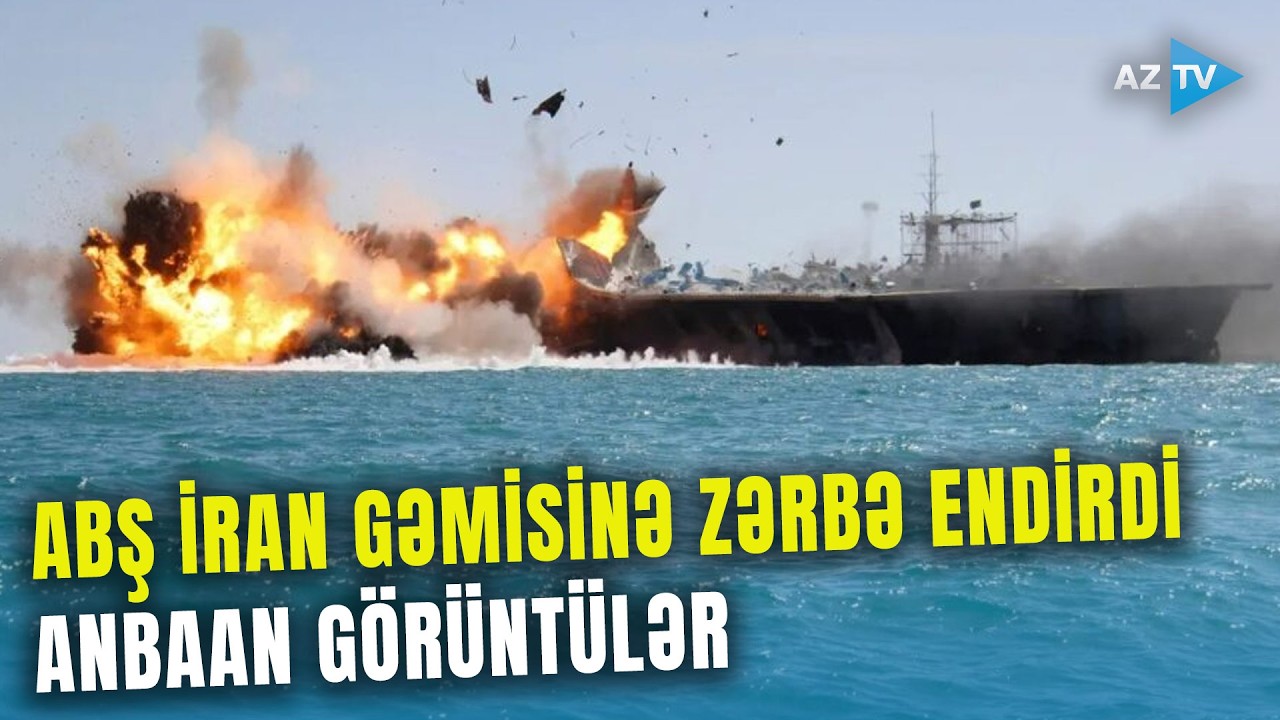 ABŞ İranın gəmisini DARMADAĞIN ETDİ, GÖRÜNTÜLƏR YAYILDI - Tehranla bağlı vaxt verildi: 1 HƏFTƏ...