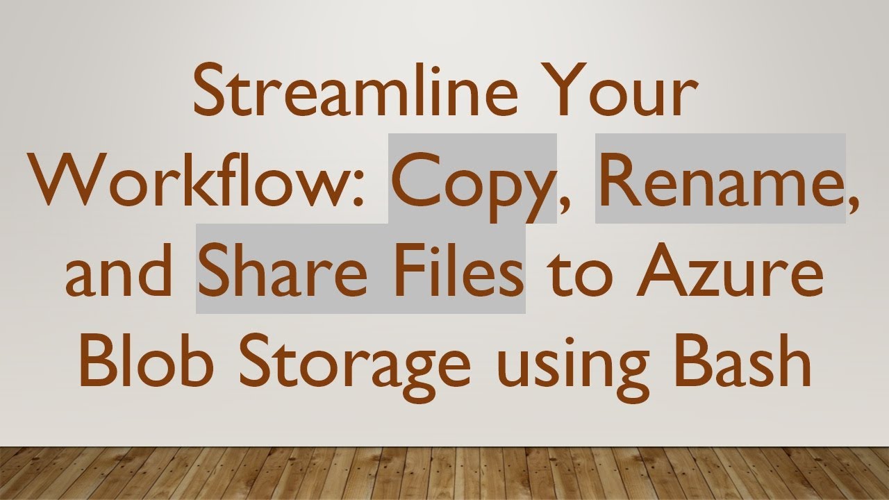 Streamline Your Workflow: Copy, Rename, and Share Files to Azure Blob Storage using Bash