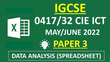 IGCSE  MAY/JUNE 2022 Paper 3 | 0417/32 CIE ICT - Data Analysis (Spreadsheet)