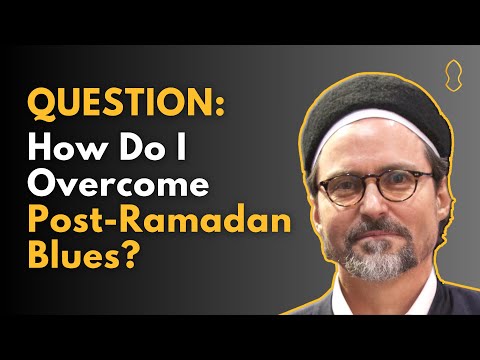 How Do I Overcome Post-Ramadan Blues? [Hamza Yusuf]