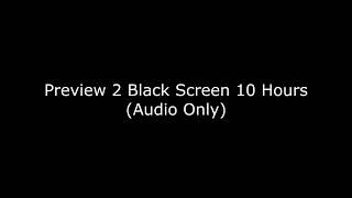 [LATE] Preview 2 Black Screen 10 Hours (Audio Only)
