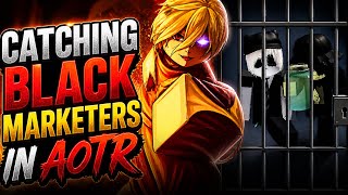 CATCHING AND EXPOSING BLACK MARKETERS IN AOTR