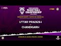 M93 | UTTAR PRADESH VS CHANDIGARH | MEN | 75TH SENIOR NATIONALS BASKETBALL CHAMPIONSHIP