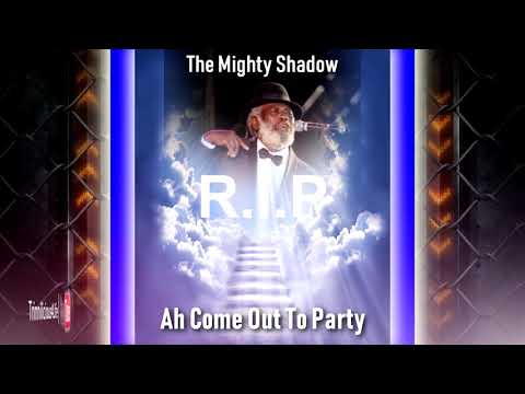 R.I.P The Mighty Shadow - Ah Come Out To Party