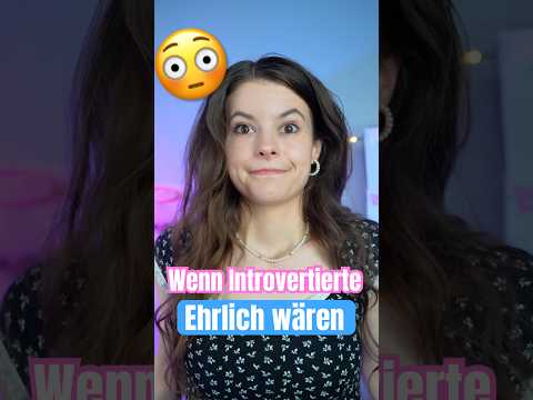 Wenn INTROVERTIERTE erlich wären … 😳