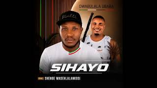 Sihayo - owabulala_ubaba ft shenge wasehlalankosi 