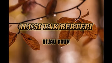 ILUSI TAK BERTEPI - HIJAU DAUN video + lirik