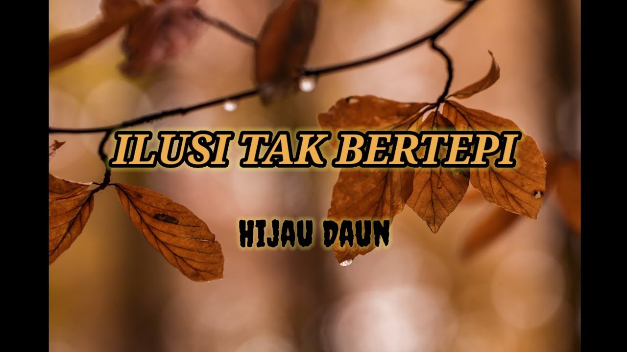 ILUSI TAK BERTEPI - HIJAU DAUN video + lirik - YouTube