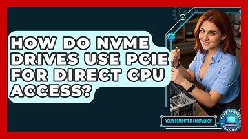 How Do NVMe Drives Use PCIe For Direct CPU Access? - Your Computer Companion