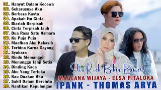 Hanyut Dalam Kecewa, Seharusnya Aku - Maulana Wijaya, Elsa Pitaloka, Thomas Arya, Ipank (Full Album)