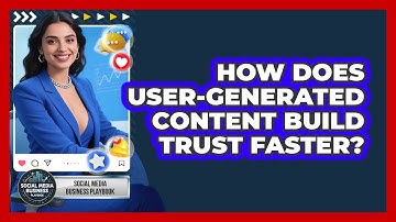 How Does User-Generated Content Build Trust Faster? - Social Media Business Playbook