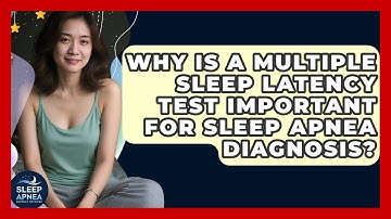 Why Is A Multiple Sleep Latency Test Important For Sleep Apnea Diagnosis?