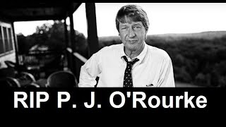P. J. O'Rourke | Satirist | RIP P. J. O'Rourke Satirist | Author P.J. O’Rourke died