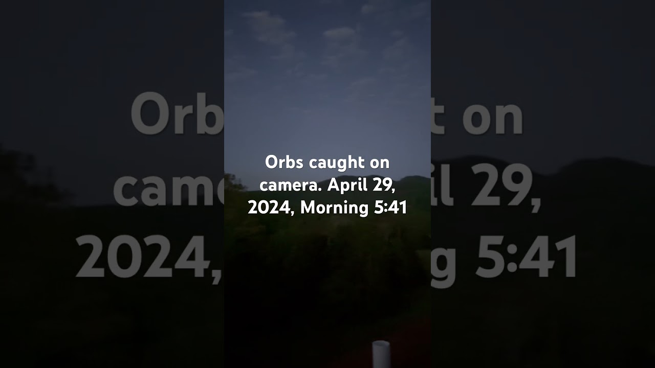 Spiritual Orbs caught on Camera on April 29, 2024, 5:41 am