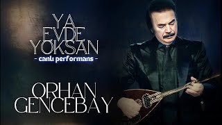 Ya Evde Yoksan (Canlı) - Orhan Gencebay