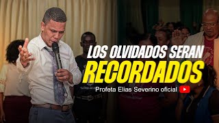Los Olvidados Seran Recordados Profeta Elías Severino Oficial