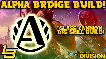 Alpha Bridge DPS Skill Build! (The Division) 399k DPS!