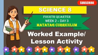 SCIENCE 8: Q4_WEEK 2- DAY 3: WORKED EXAMPLE/ LESSON ACTIVITY ||MATATAG CURRICULUM 