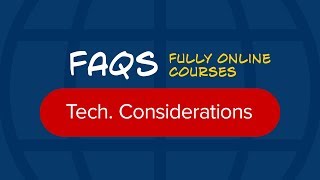 Fully Online Courses FAQs: Technology Considerations