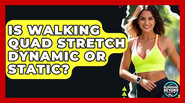 Is Walking Quad Stretch Dynamic Or Static? - Running Beyond Limits
