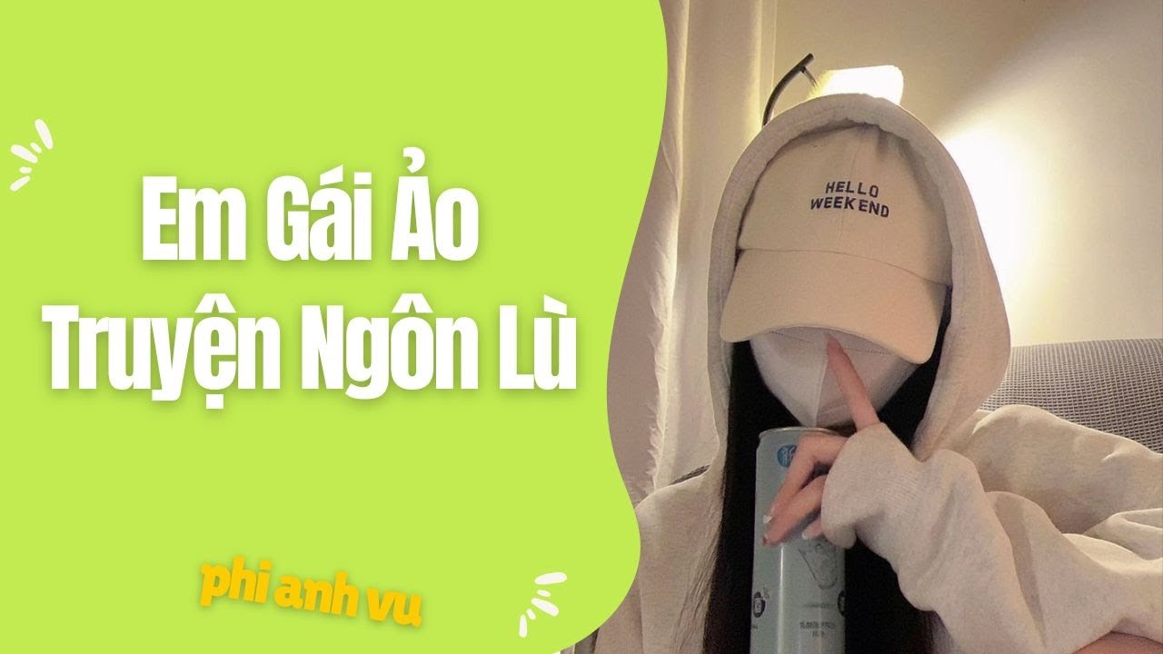 [Truyện Audio] Em Gái Ảo Truyện Ngôn Lù | Phi Anh Vũ