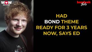 Ed Sheeran in the theme song of next Bond movie! Find out here