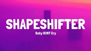 Baby Dont Cry shapeshifter S
