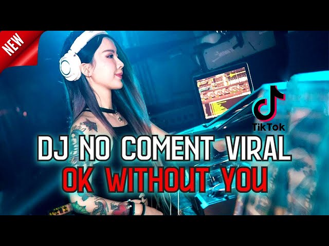 Dj No Comment X Ok Without You X Mari Bercinta Breakbeat Indo TikTok Viral 2023 class=