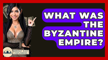 What Was The Byzantine Empire? - Middle East Explorers
