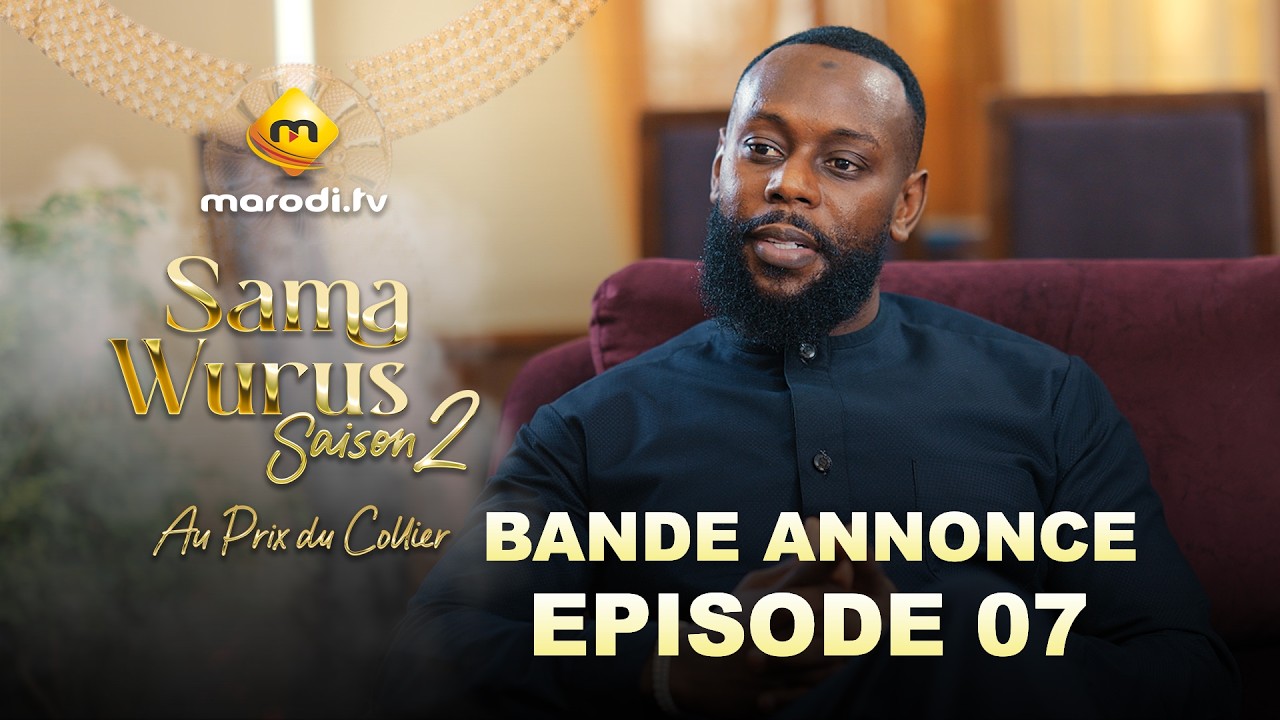 Sama Wurus 👑- Bande Annonce Episode 7