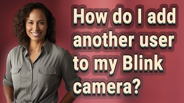How do I add another user to my Blink camera?