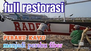full restorasi perahu kayu ,  menjadi perahu fiber