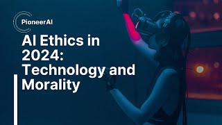 AI Ethics in 2024: Navigating the Crossroads of Technology and Morality #aiethics