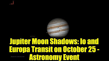 Jupiter Moon Shadows: Io and Europa Transit on October 25 - Astronomy Event