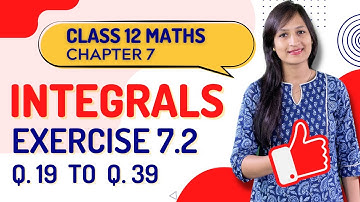 Class 12 Maths Chapter 7,  Exercise 7.2 (Q. 19 to 39) | Integrals