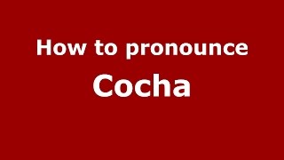 How to pronounce Cocha Spanish Argentina PronounceNames com