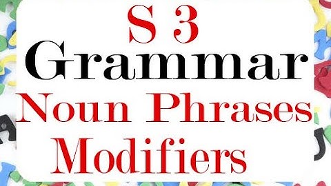 University Grammar [ Semester 03 ]: Noun Phrases and Modifiers