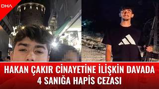 Hakan Çakır cinayetine ilişkin davada 4 sanığa hapis cezası