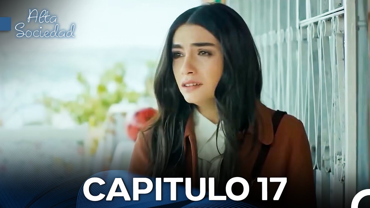 Alta Sociedad Capitulo 17 (Doblado en Español) La Versión Larga
